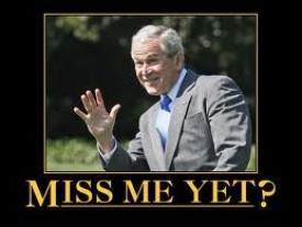 george-bush-miss-me-yet george bush miss me yet